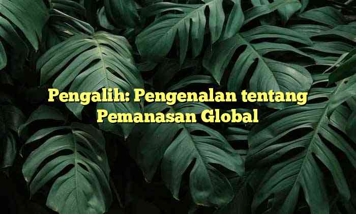 Pengalih: Pengenalan tentang Pemanasan Global